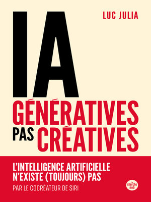 cover image of IA génératives, pas créatives. L'intelligence artificielle n'existe (toujours) pas